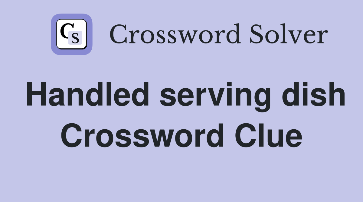Handled serving dish Crossword Clue
