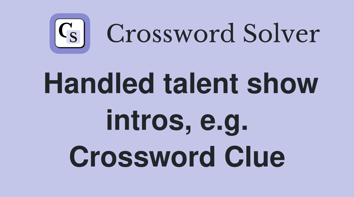 Handled talent show intros, e.g. Crossword Clue