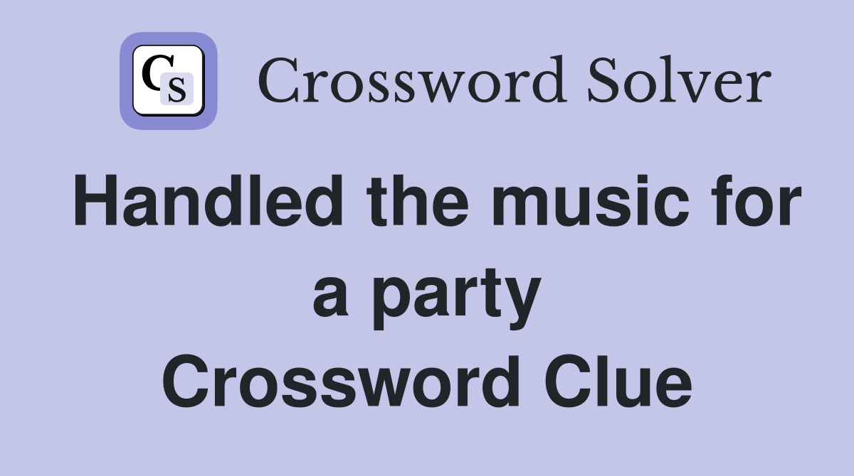 Handled the music for a party Crossword Clue