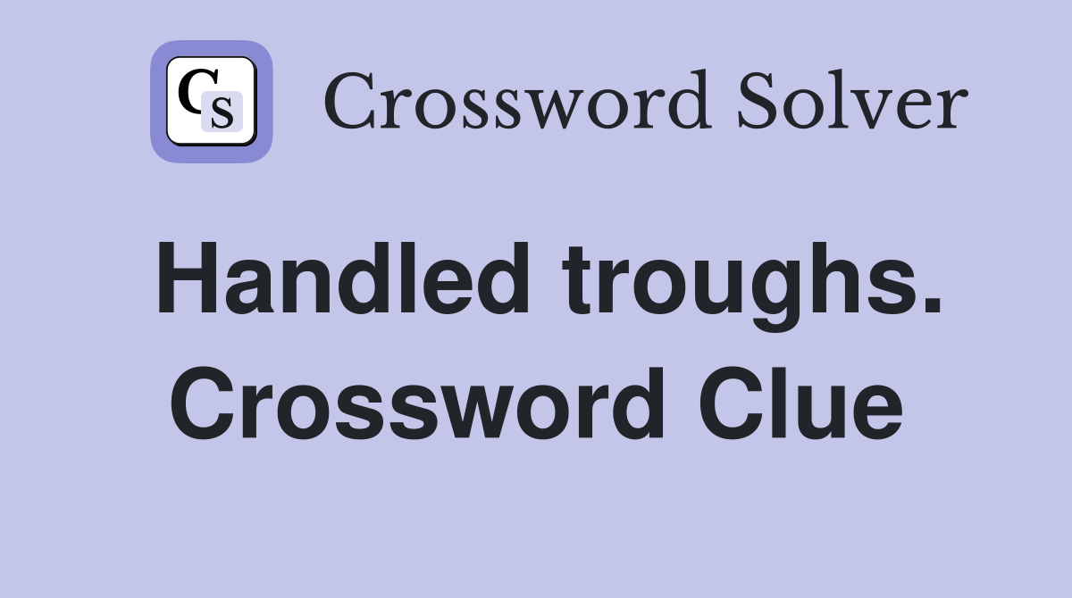 Handled troughs. Crossword Clue