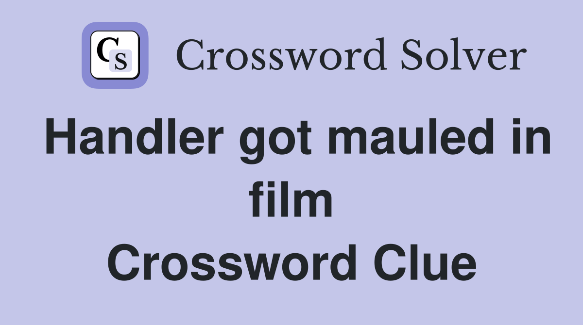 Handler got mauled in film Crossword Clue