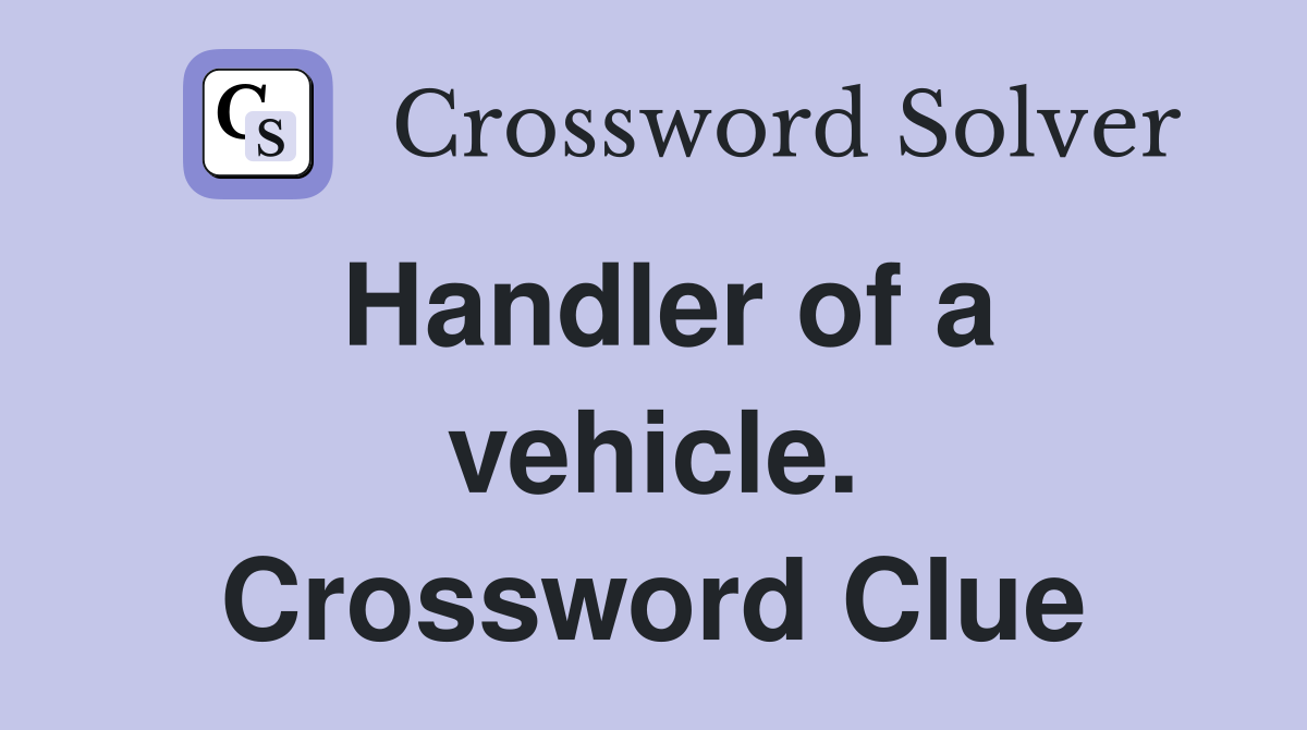 Handler of a vehicle. Crossword Clue