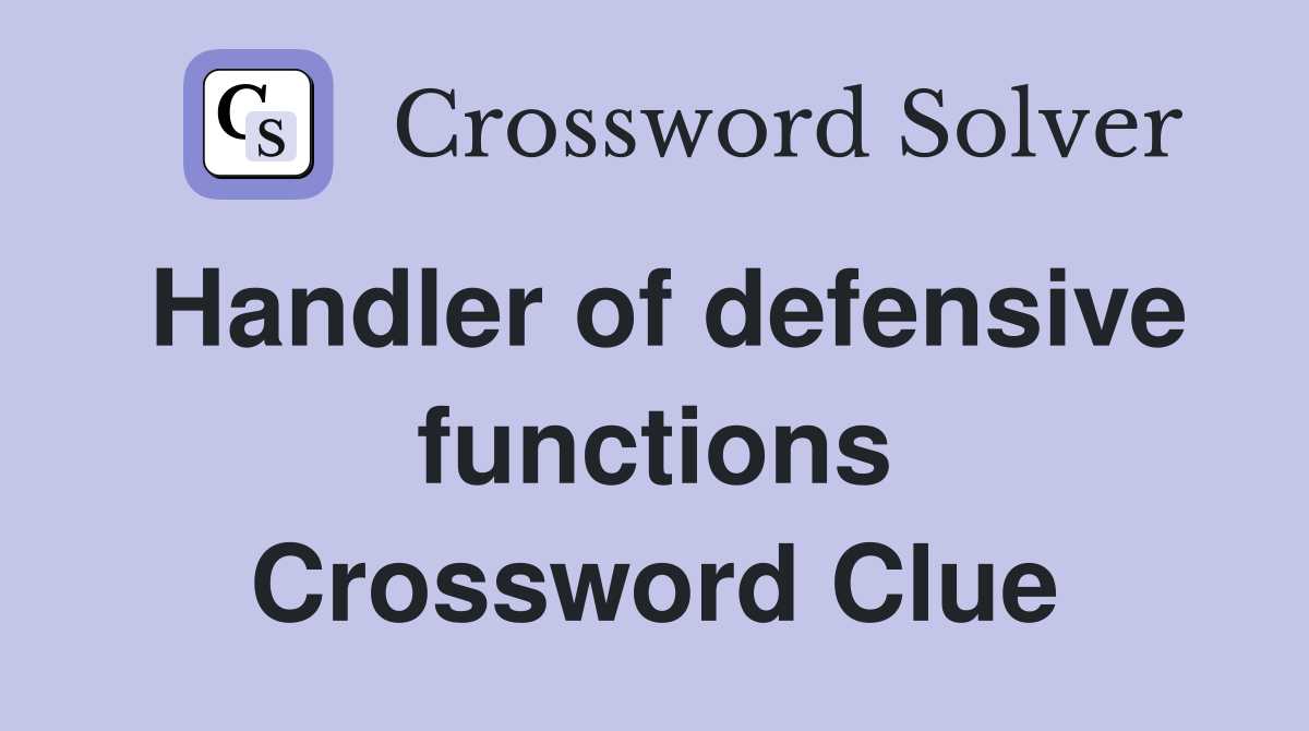 Handler of defensive functions Crossword Clue