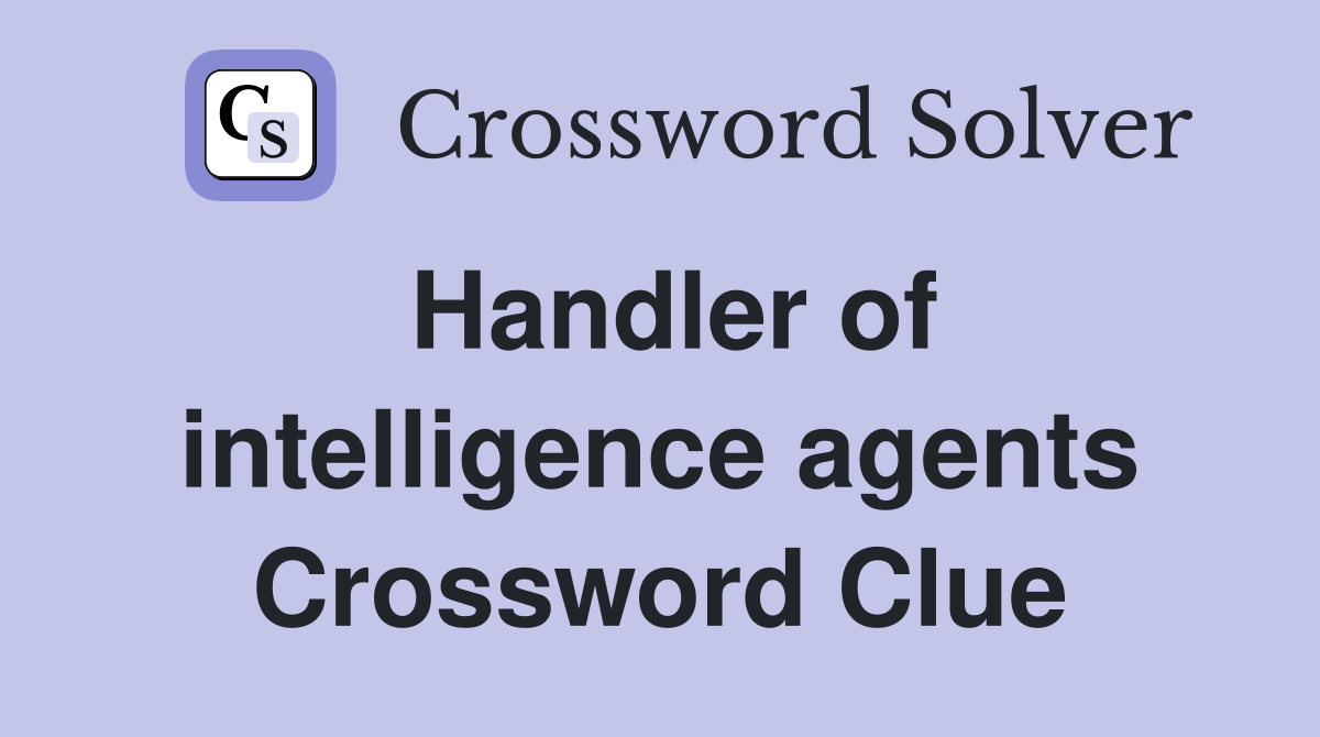 Handler of intelligence agents Crossword Clue
