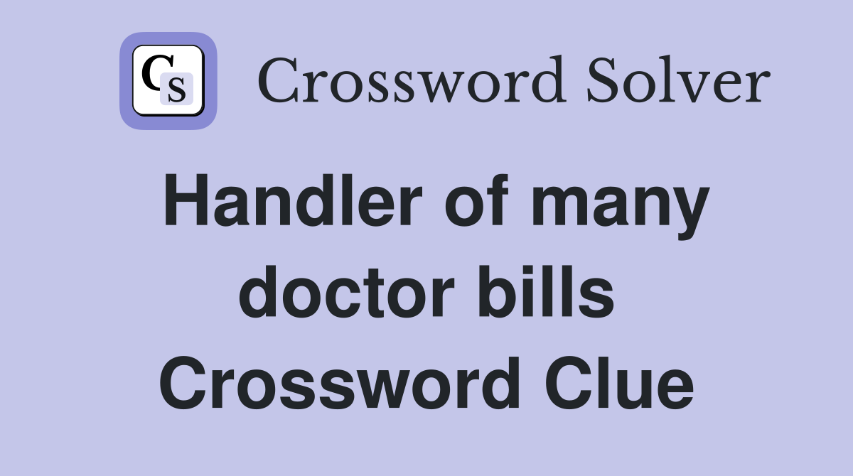 Handler of many doctor bills Crossword Clue
