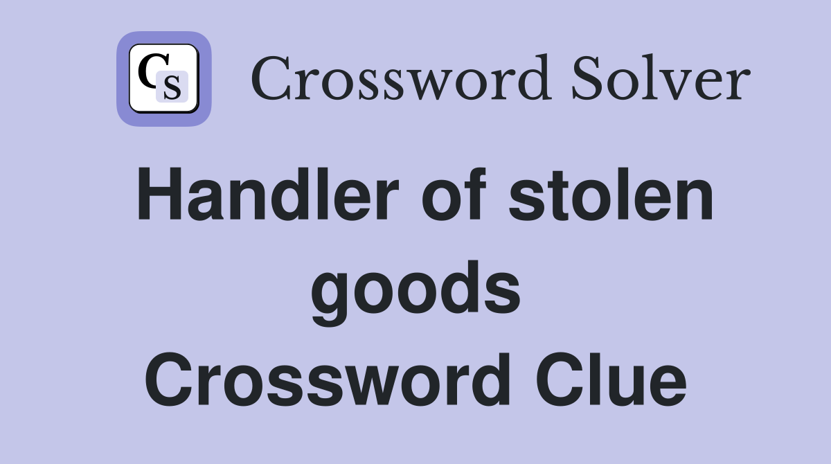 Handler of stolen goods Crossword Clue
