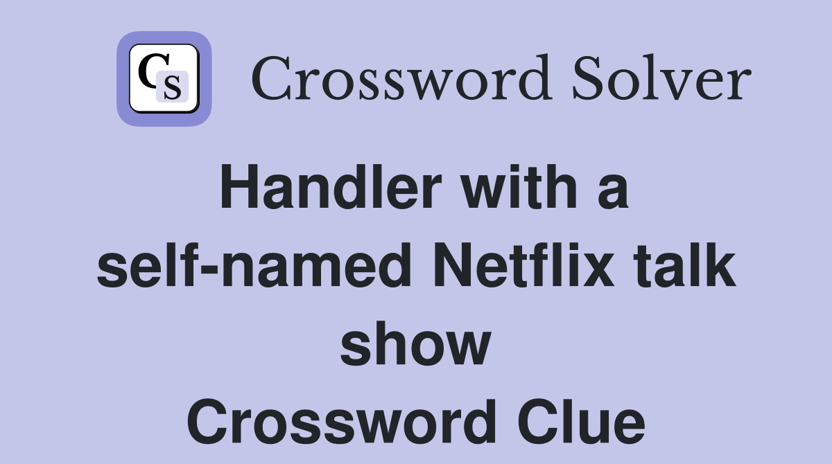 Handler with a self-named Netflix talk show Crossword Clue