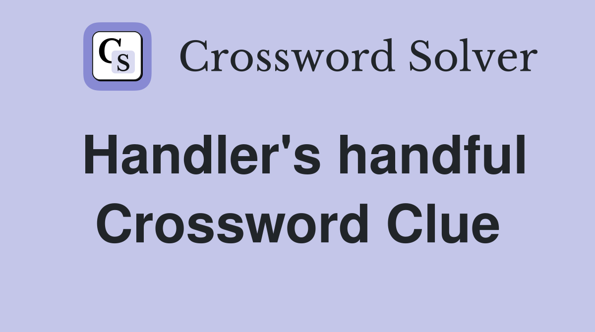Handler's handful Crossword Clue