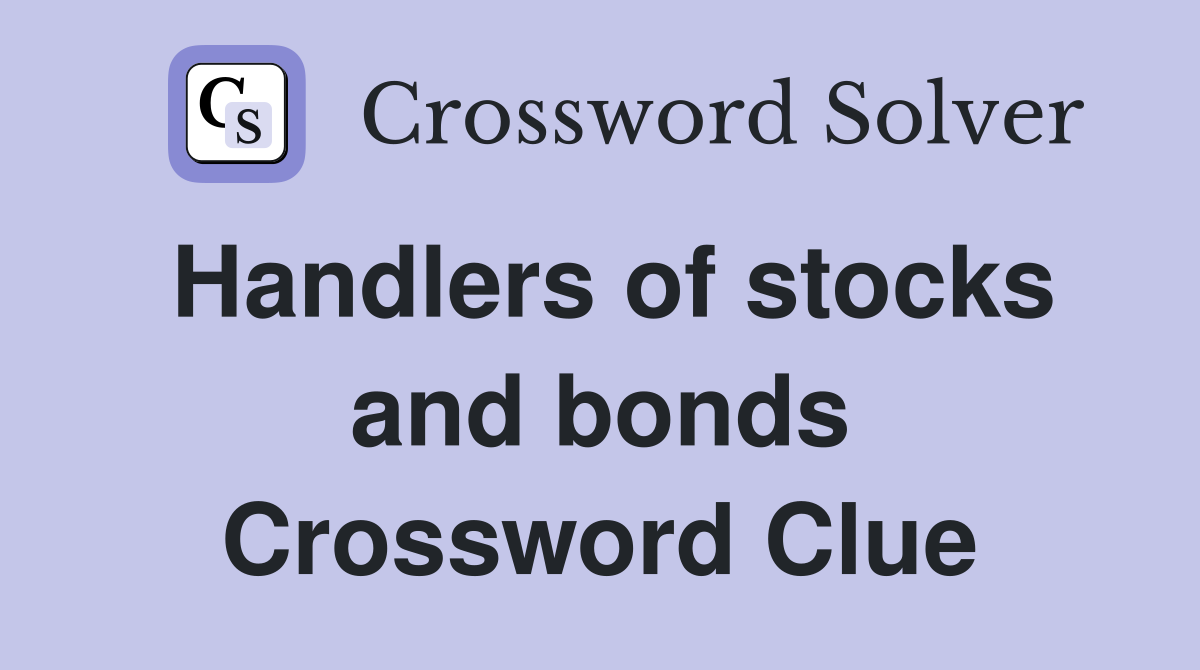 Handlers of stocks and bonds Crossword Clue