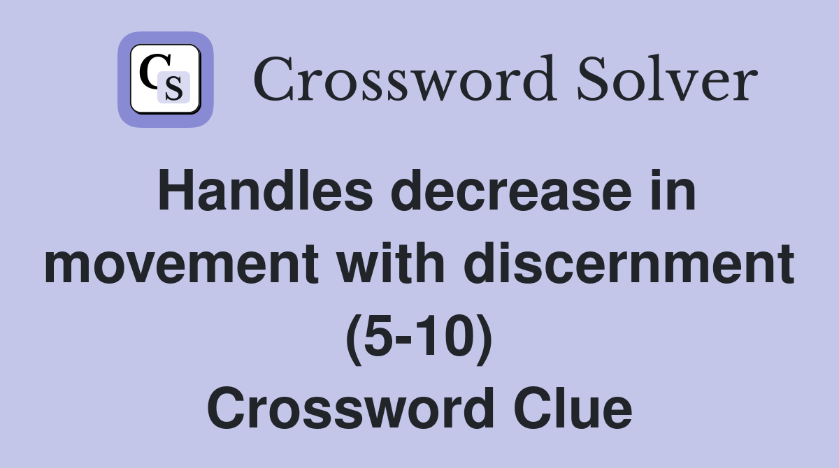 Handles decrease in movement with discernment (5-10) Crossword Clue