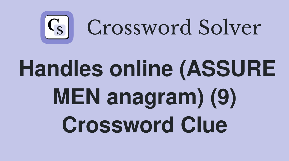 Handles online (ASSURE MEN anagram) (9) Crossword Clue