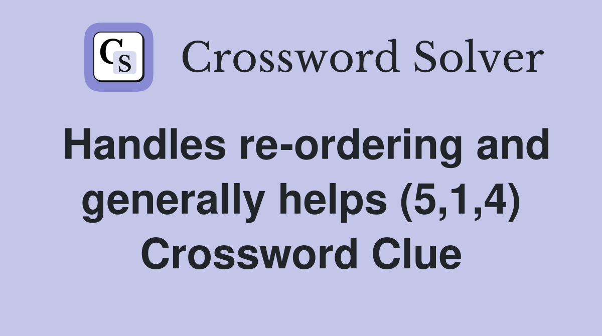 Handles re-ordering and generally helps (5,1,4) Crossword Clue