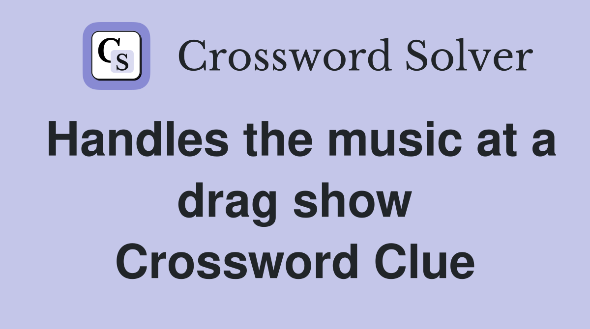 Handles the music at a drag show Crossword Clue