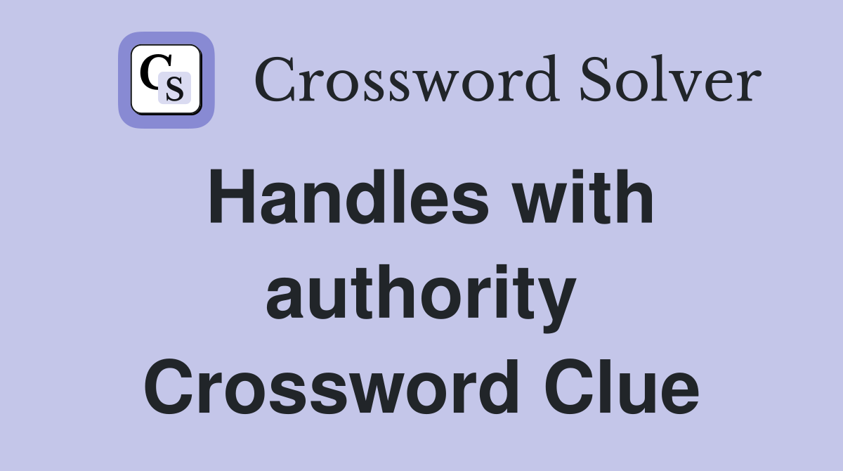 Handles with authority Crossword Clue
