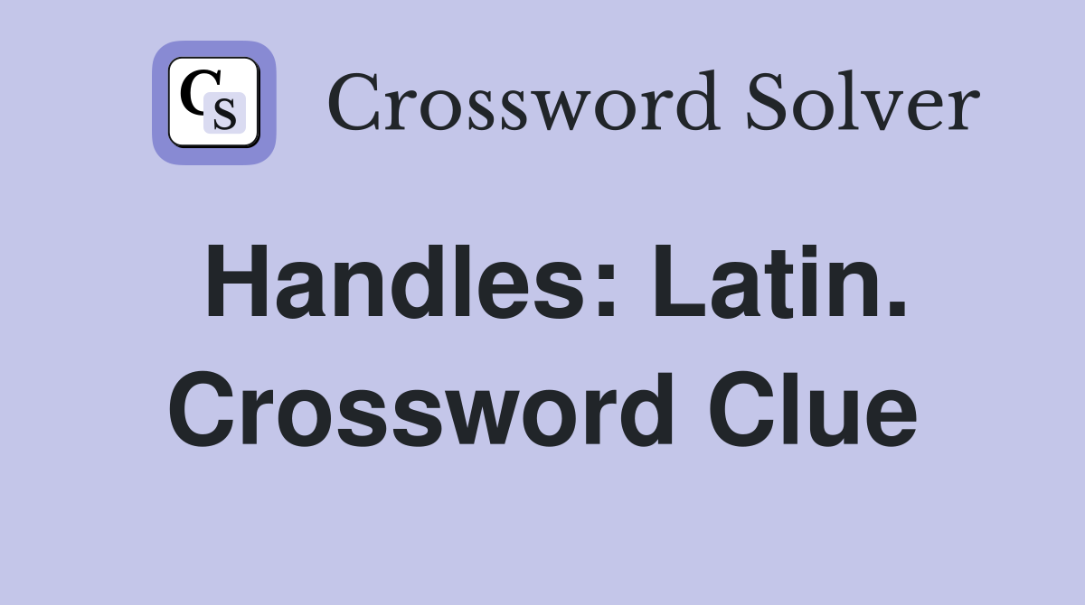 Handles: Latin. Crossword Clue