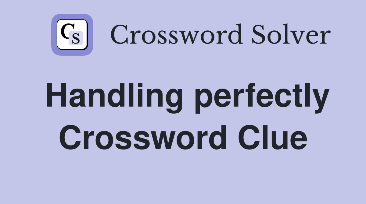 Handling perfectly Crossword Clue
