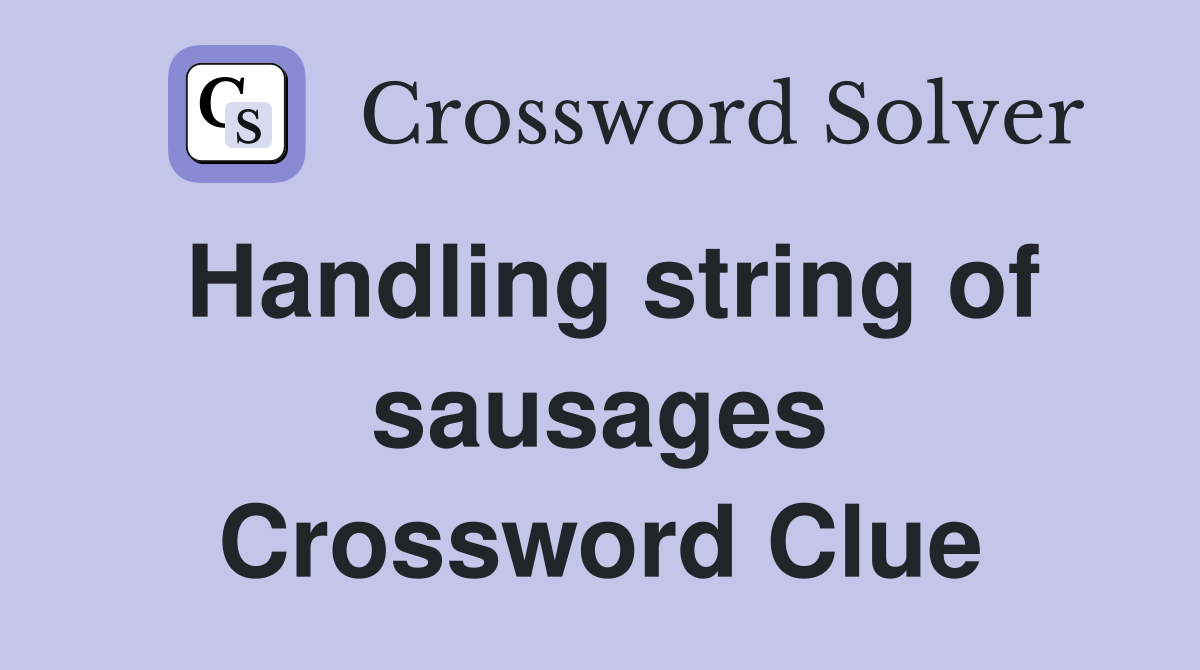 Handling string of sausages Crossword Clue