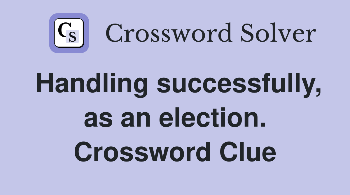 Handling successfully, as an election. Crossword Clue
