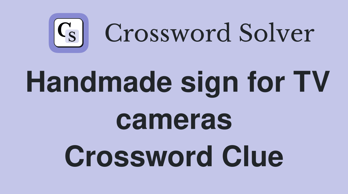 Handmade sign for TV cameras Crossword Clue