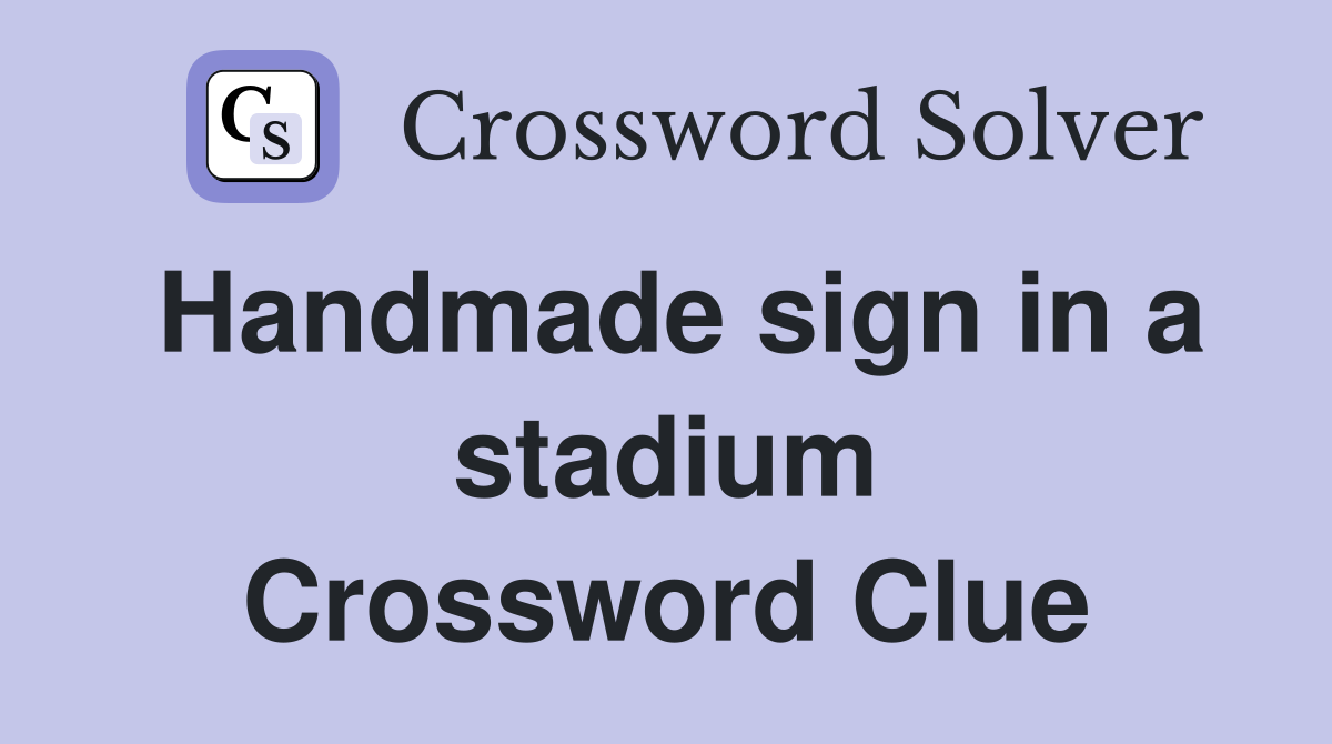 Handmade sign in a stadium Crossword Clue