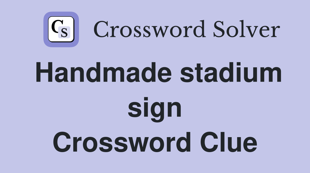 Handmade stadium sign Crossword Clue