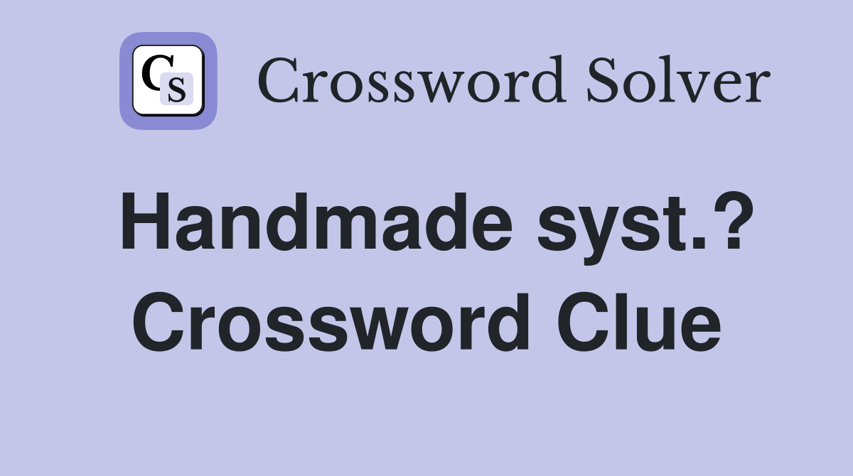 Handmade syst.? Crossword Clue