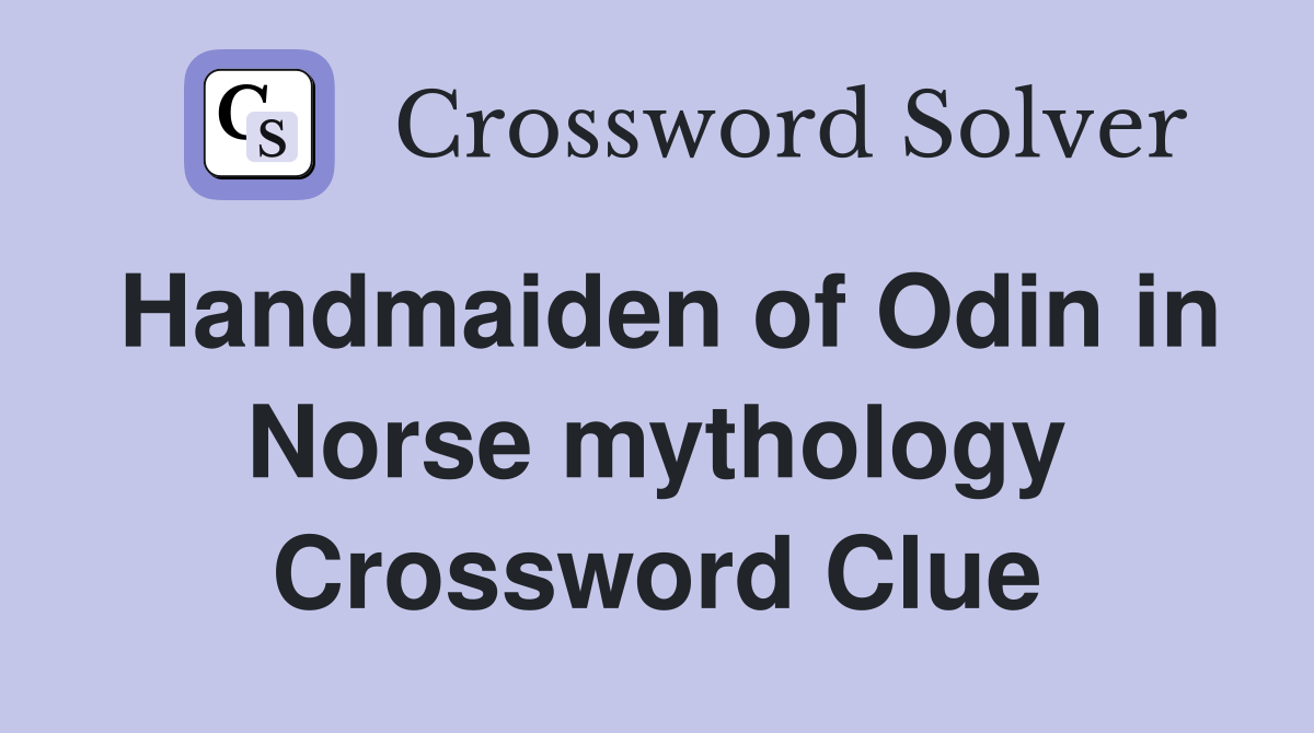Handmaiden of Odin in Norse mythology Crossword Clue
