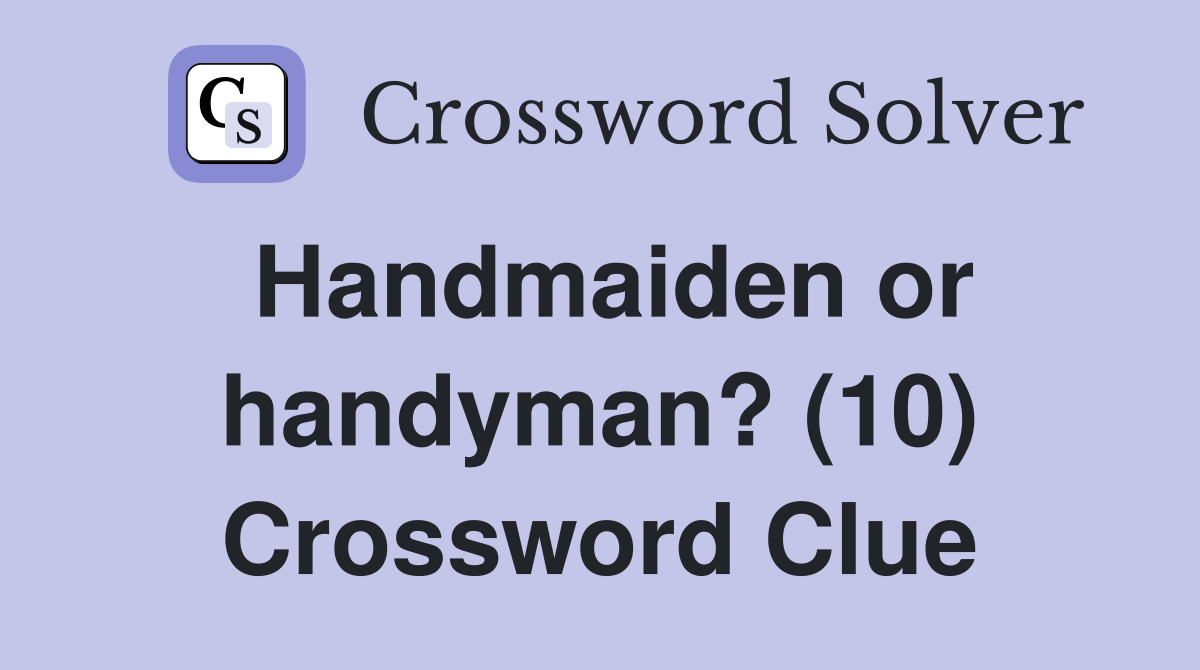 Handmaiden or handyman? (10) Crossword Clue