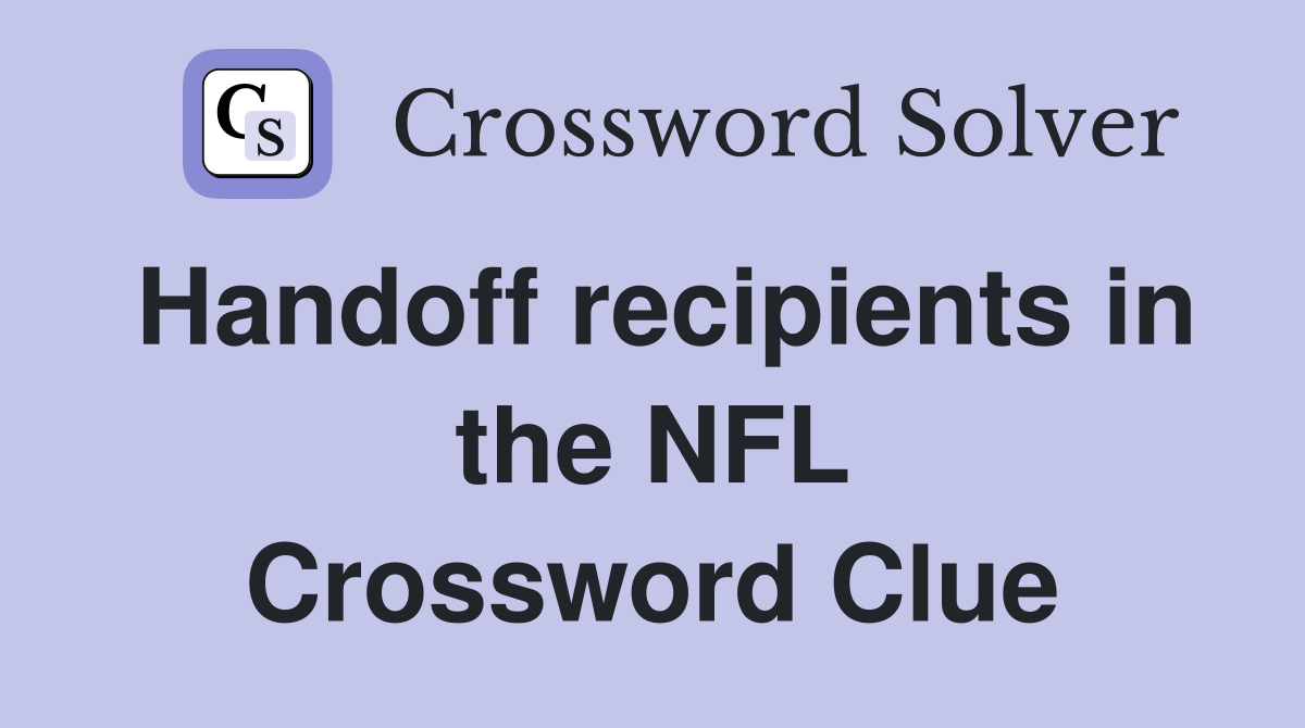 Handoff recipients in the NFL Crossword Clue