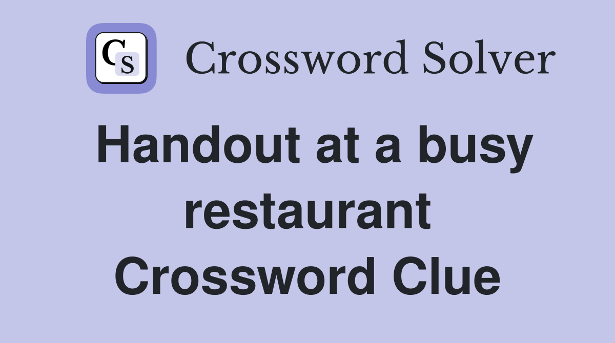 Handout at a busy restaurant Crossword Clue