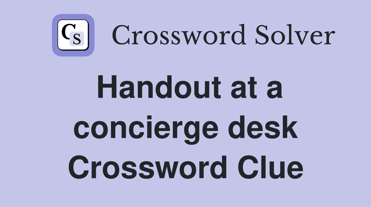 Handout at a concierge desk Crossword Clue