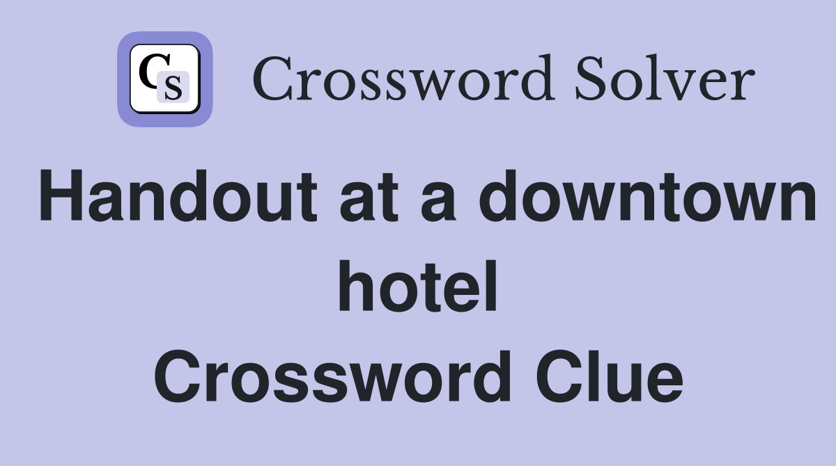 Handout at a downtown hotel Crossword Clue