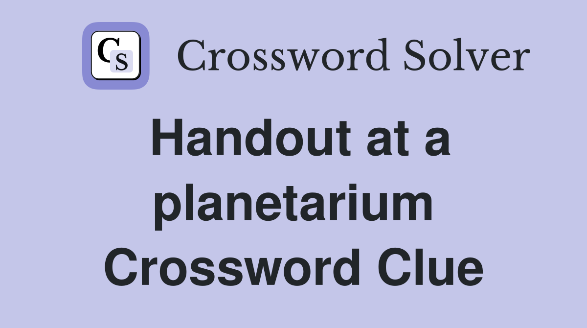 Handout at a planetarium Crossword Clue