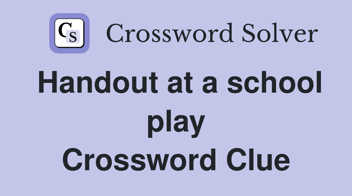 Handout at a school play Crossword Clue