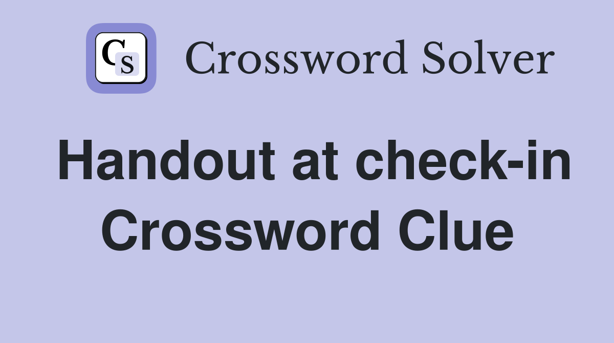 Handout at check-in Crossword Clue