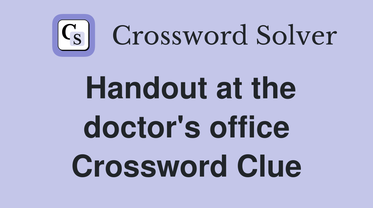 Handout at the doctor's office Crossword Clue