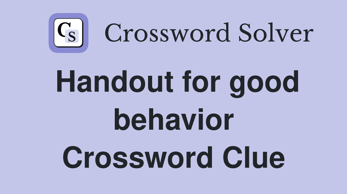 Handout for good behavior Crossword Clue