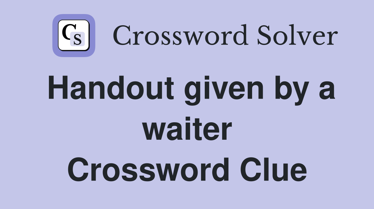 Handout given by a waiter Crossword Clue