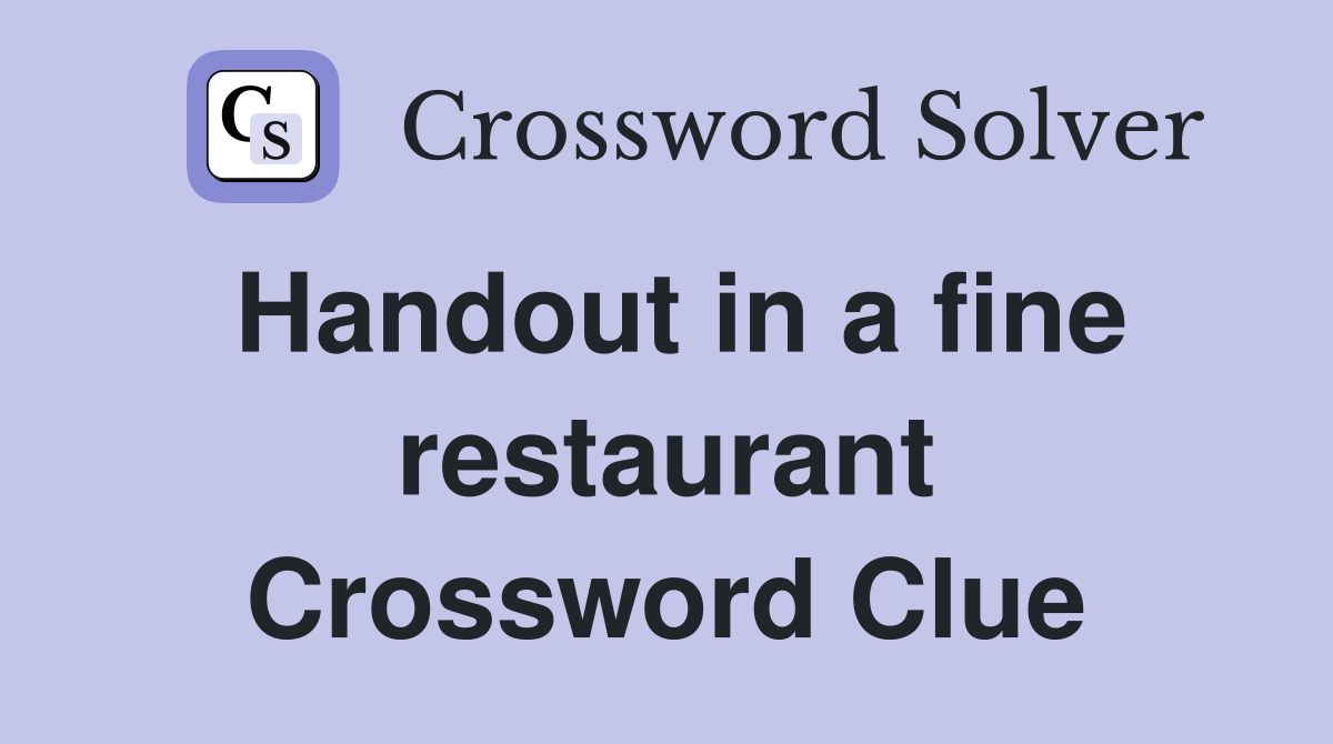 Handout in a fine restaurant Crossword Clue