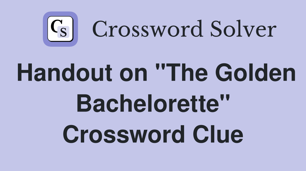 Handout on "The Golden Bachelorette" Crossword Clue