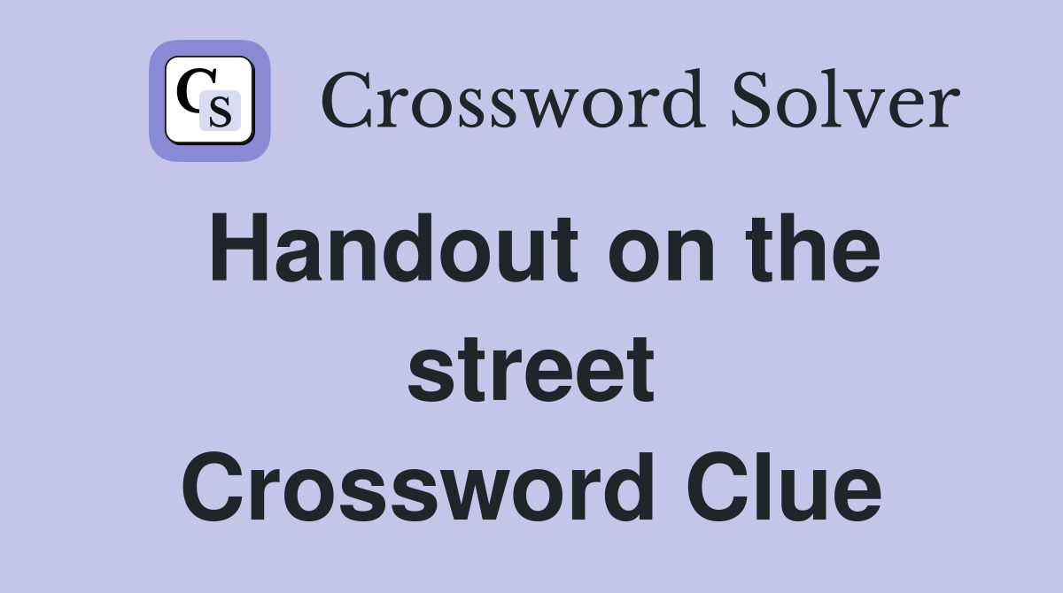 Handout on the street Crossword Clue