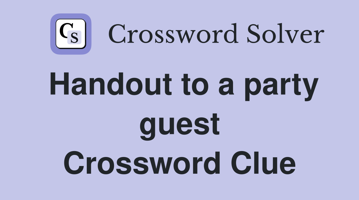 Handout to a party guest Crossword Clue
