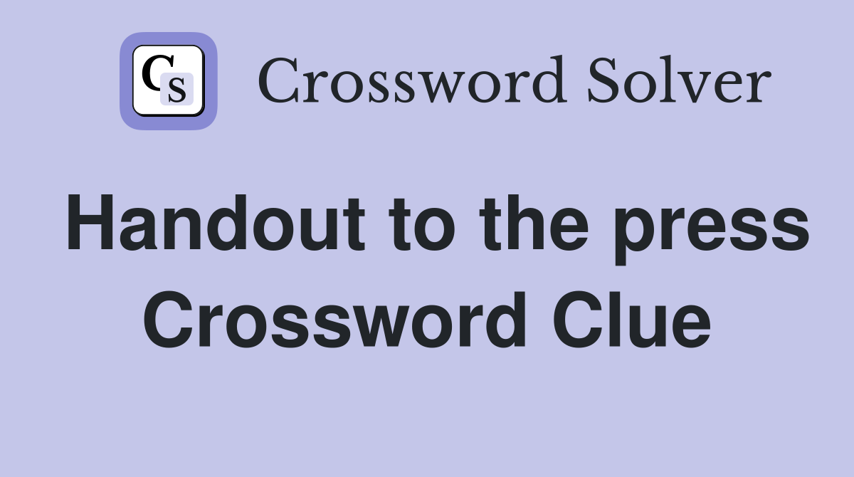Handout to the press Crossword Clue