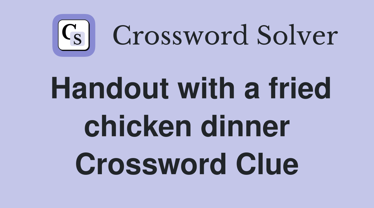 Handout with a fried chicken dinner Crossword Clue
