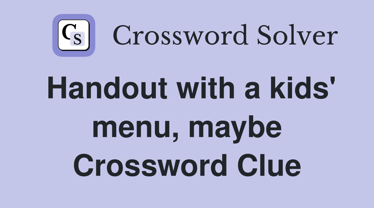 Handout with a kids' menu, maybe Crossword Clue