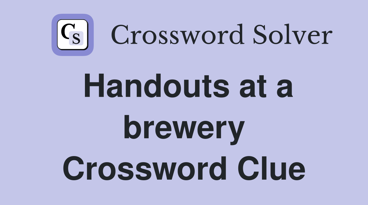 Handouts at a brewery Crossword Clue