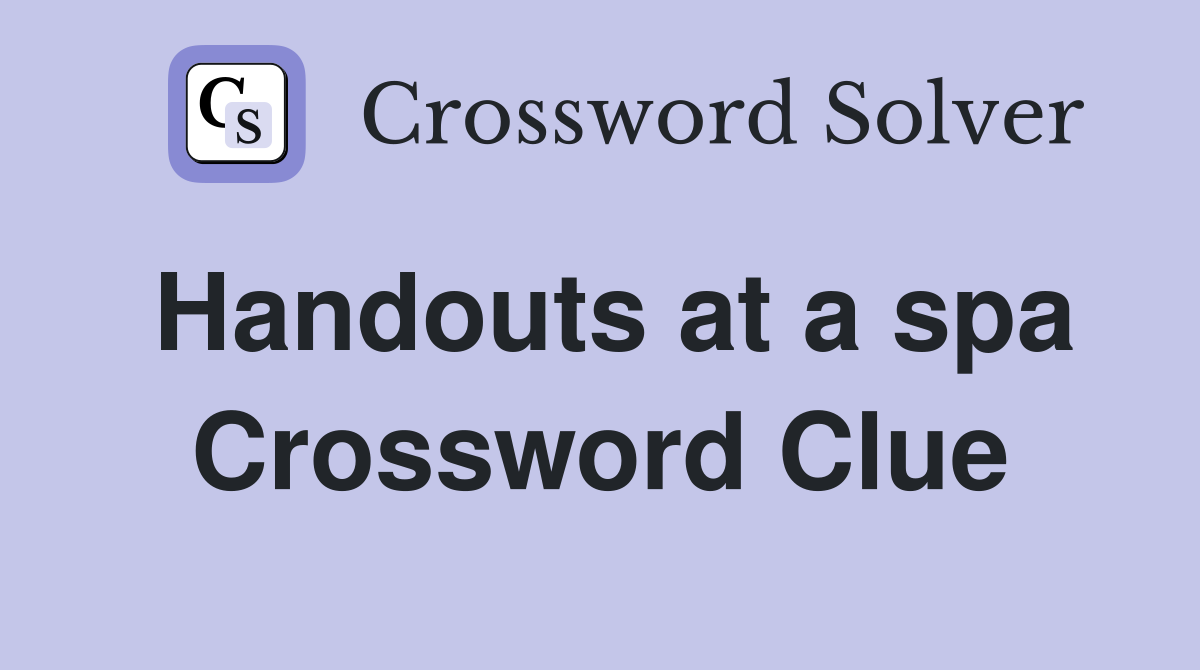 Handouts at a spa Crossword Clue
