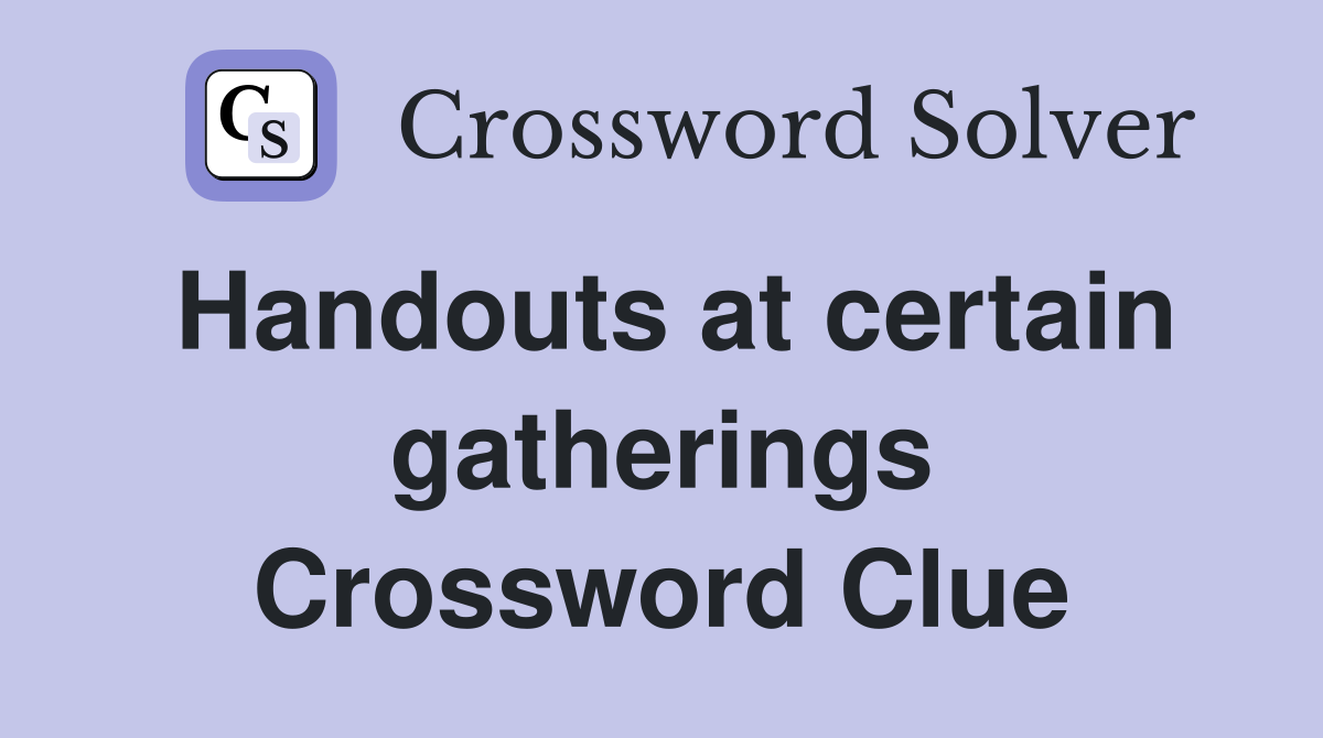 Handouts at certain gatherings Crossword Clue