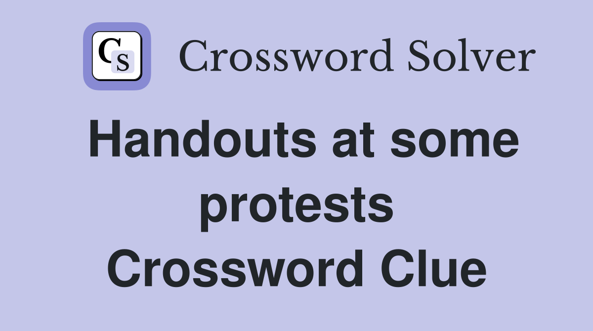 Handouts at some protests Crossword Clue