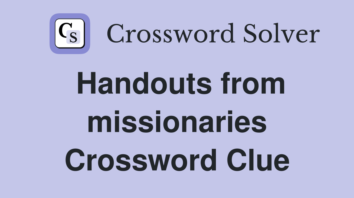 Handouts from missionaries Crossword Clue